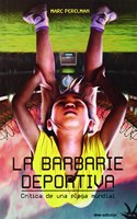 La barbarie deportiva : critica de una plaga mundial