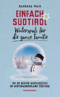 Einfach Sudtirol: WinterspaÃŸ fur die ganze Familie: Die 30 besten Ausflugsziele im Winterwonderland Sudtirol