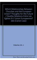 Which Relationships Between Churches and the European Union? Thoughts for the Future / Quelles Relations Entre Les Eglises Et l'Union Europeenne? Jalons Pour l'Avenir