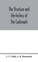 structure and life-history of The Cockroach (Periplaneta Orientalis) An Introduction to the Study of Insects
