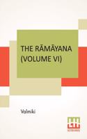 R&#257;m&#257;yana (Volume VI): Yuddha K&#257;ndam. Translated Into English Prose From The Original Sanskrit Of Valmiki. Edited By Manmatha Nath Dutt. In Seven Volumes, Vol. VI.