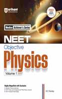 Arihant Medico Achieverâ€™s Series NEET Objective Physics Volume 1 | With Modular Theory & Practice, Infographics for Concepts, PYQs - Theory Connect for NEET 2026