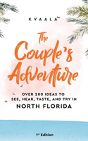 Couple's Adventure - Over 200 Ideas to See, Hear, Taste, and Try in North Florida