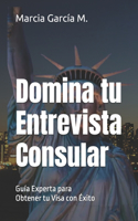 Domina Tu Entrevista Consular
