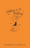 Holding on to Nothing