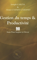 Gestion du temps & Productivité: 90 Jours Pour Inspirer et Elever