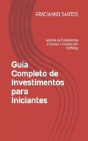 Guia Completo de Investimentos para Iniciantes: Aprenda os Fundamentos e Comece a Investir com Confiança