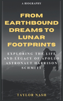 From Earthbound Dreams to Lunar Footprints: Exploring the Life and Legacy of Apollo Astronaut Harrison Schmitt