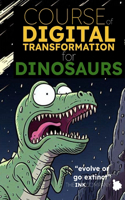 COURSE of DIGITAL TRANSFORMATION for DINOSAURS