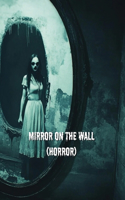 Mirror On The Wall (HORROR)
