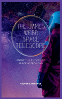 James Webb Space Telescope: know the Future of Space Astronomy