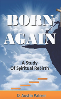 Born Again, A Study of Spiritual Rebirth