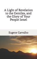A Light of Revelation to the Gentiles, and the Glory of Your People Israel