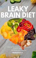 Leaky Brain Diet: A Step-by-Step Guide to Managing Leaky Brain Symptoms Through Diet: With Recipes and Meal Plan