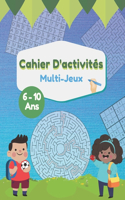 Cahier d'Activités Multi-Jeux 6-10 Ans: 100 pages de jeux intelligents pour enfants labyrinthes sudoku mots mêlés morpion