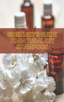 Beginner's Guide To Natural DIY Shampoos: (Natural Hair Care, Essential Oils)
