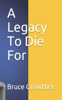 A Legacy To Die For