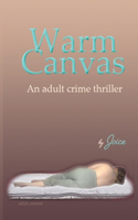 Warm Canvas: An adult crime thriller