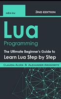 Lua Programming: The Ultimate Beginner's Guide to Learn Lua Step by Step