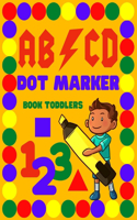 Dot Marker Book Toddlers.: Alphabet.Numbers.BIG DOTS.Workbook for kids. Coloring book. 120 pages 8 * 11 inches