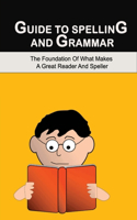 Guide To Spelling And Grammar: The Foundation Of What Makes A Great Reader And Speller: Tricky Vowel And Consonant Rules