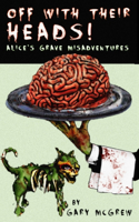 Off With Their Heads! Alice's Grave Misadventures