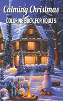 Calming Christmas Coloring Book for Adults: An Adult Coloring Book Featuring Beautiful Christmas Scenes Simple, Bold and Large Print Illustrations of Christmas Season for ... Relaxation ( holi