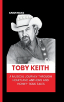 Toby Keith: A Musical Journey Through Heartland Anthems and Honky-Tonk Tales