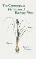 Commonplace Misfortunes of Everyday Plants