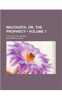 Wacousta, Or, the Prophecy (Volume 1); A Tale of the Canadas