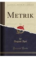 Metrik, Vol. 1 (Classic Reprint)