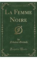 La Femme Noire, Vol. 2 (Classic Reprint)