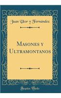 Masones Y Ultramontanos (Classic Reprint)
