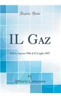 IL Gaz: Dal 1e Agosto 1906 al 31 Luglio 1907 (Classic Reprint)