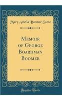Memoir of George Boardman Boomer (Classic Reprint)