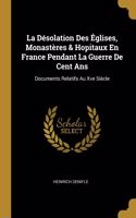 Désolation Des Églises, Monastères & Hopitaux En France Pendant La Guerre De Cent Ans