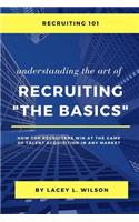 Recruiting 101 Understanding the Art of Recruiting - The Basics
