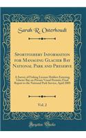 Sportfishery Information for Managing Glacier Bay National Park and Preserve, Vol. 2: A Survey of Fishing License Holders Entering Glacier Bay on Private Vessel Permits; Final Report to the National Park Service, April 2005 (Classic Reprint)