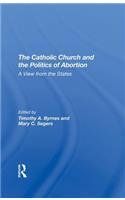 The Catholic Church And The Politics Of Abortion