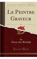 Le Peintre Graveur, Vol. 3 (Classic Reprint)