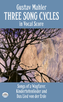 Three Song Cycles in Vocal Score: Songs of a Wayfarer, Kindertotenlieder and Das Lied Von Der Erde