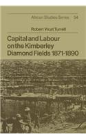 Capital and Labour on the Kimberley Diamond Fields, 1871 1890