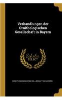 Verhandlungen Der Ornithologischen Gesellschaft in Bayern