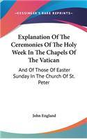 Explanation Of The Ceremonies Of The Holy Week In The Chapels Of The Vatican