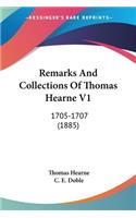 Remarks And Collections Of Thomas Hearne V1