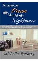 American Dream or Mortgage Nightmare: Techniques for Buyers, Sellers, Agents and Homeowners Who Want to Avoid and Recover from Foreclosure!(English)