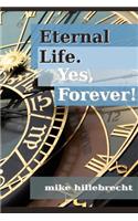 Eternal Life. Yes, Forever!