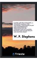 Canoe and Boat Building: A Complete Manual for Amateurs. Containing Plain ...
