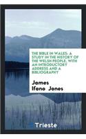 The Bible in Wales: A Study in the History of the Welsh People, with an Introductory Address and ...