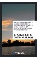 Book-Keeping by Single and Double Entry: A Text-Book for Schools, and a Manual of Practical Instruction for Business Men